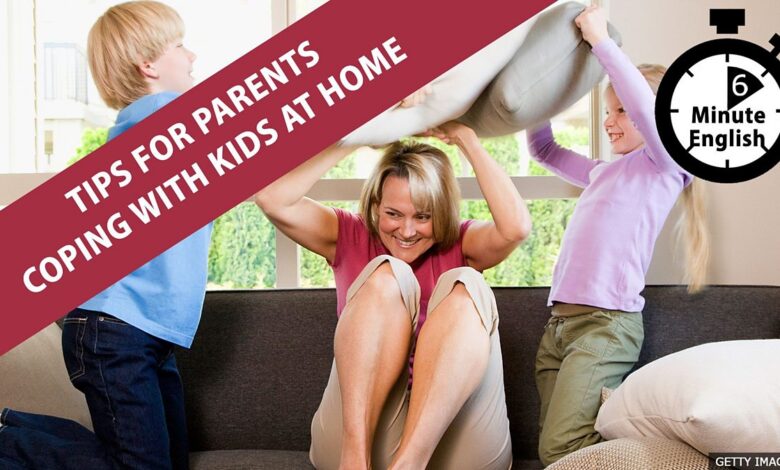 BBC Learning English – 6 Minute English / Tips for parents coping with kids at home BBC Learning English – 6 Minute English / Tips for parents coping with kids at home